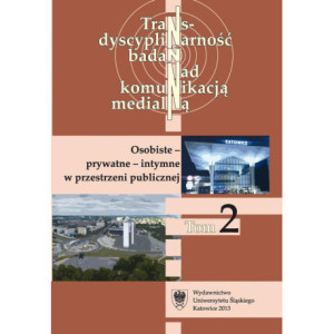 Transdyscyplinarność badań nad komunikacją medialną. T. 2 Osobiste - prywatne - intymne w przestrzeni publicznej [E-Book] [pdf]