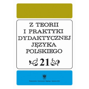 "Z Teorii i Praktyki Dydaktycznej Języka Polskiego". T. 21 [E-Book] [pdf]