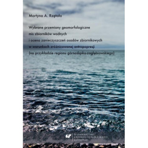 Wybrane przemiany geomorfologiczne mis zbiorników wodnych i ocena zanieczyszczeń osadów zbiornikowych w warunkach zróżnicowanej antropopresji (na przykładzie regionu górnośląsko-zagłębiowskiego) [E-Book] [pdf]
