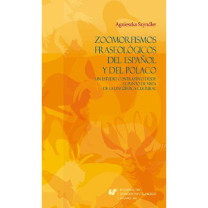 Zoomorfismos fraseológicos del español y del polaco un estudio contrastivo desde el punto de vista de la lingüística cultural [E-Book] [pdf]