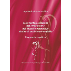 La concettualizzazione del „corpo umano” nel discorso persuasivo rivolto al pubblico femminile [E-Book] [pdf]