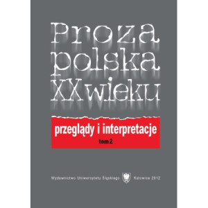 Proza polska XX wieku. Przeglądy i interpretacje. T. 2 Z perspektywy nowego stulecia [E-Book] [pdf]