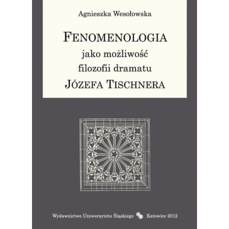 Fenomenologia jako możliwość filozofii dramatu Józefa Tischnera [E-Book] [pdf]
