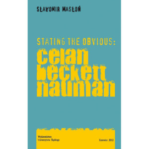 Stating the Obvious Celan - Beckett - Nauman [E-Book] [pdf]