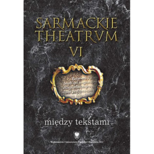Sarmackie theatrum. T. 6 Między tekstami [E-Book] [pdf]