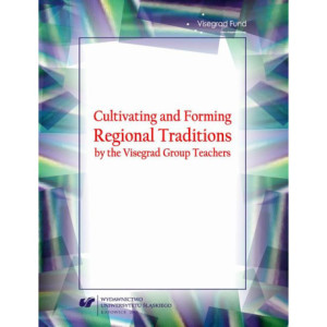 Cultivating and Forming Regional Traditions by the Visegrad Group Teachers [E-Book] [pdf]
