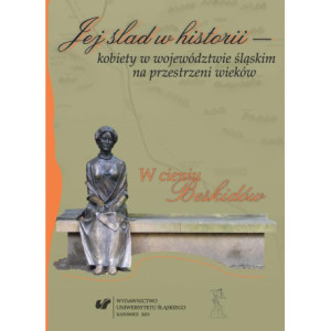 Jej ślad w historii - kobiety w województwie śląskim na przestrzeni wieków [E-Book] [pdf]