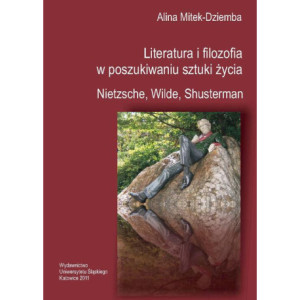 Literatura i filozofia w poszukiwaniu sztuki życia Nietzsche, Wilde, Shusterman [E-Book] [pdf]