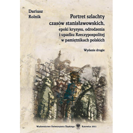 Portret szlachty czasów stanisławowskich, epoki kryzysu, odrodzenia i upadku Rzeczypospolitej w pamiętnikach polskich. Wyd. 2 [E-Book] [pdf]