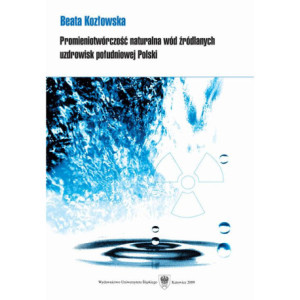 Promieniotwórczość naturalna wód źródlanych uzdrowisk południowej Polski [E-Book] [pdf]