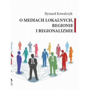O MEDIACH LOKALNYCH, REGIONIE I REGIONALIZMIE [E-Book] [pdf]