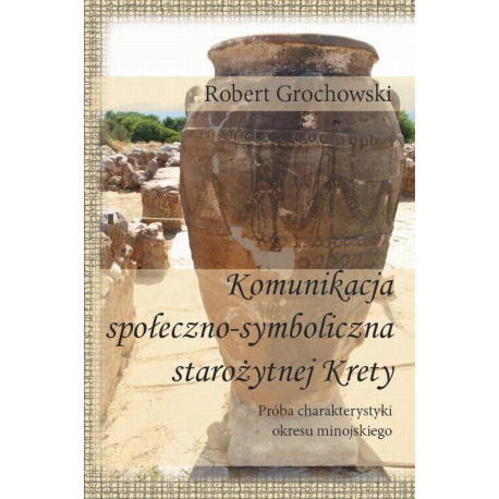 Komunikacja społeczno-symboliczna starożytnej Krety. Próba charakterystyki okresu minojskiego [E-Book] [pdf]