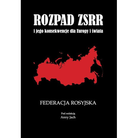 Rozpad ZSRR i jego konsekwencje dla Europy i świata Część 1 Federacja Rosyjska [E-Book] [pdf]