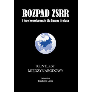 Rozpad ZSRR i jego konsekwencje dla Europy i świata część 3 Kontekst międzynarodowy [E-Book] [pdf]