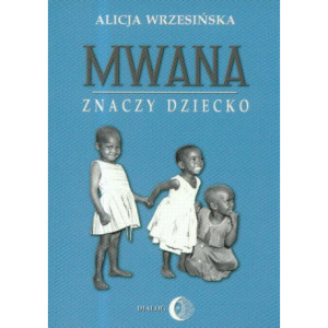 Mwana znaczy dziecko Z afrykańskich tradycji edukacyjnych [E-Book] [mobi]