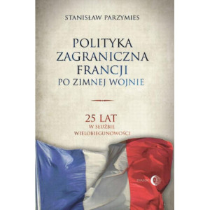 Polityka zagraniczna Francji. 25 lat w służbie wielobiegunowości [E-Book] [mobi]