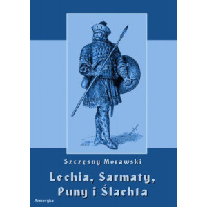 Lechia, Sarmaty, Puny i Ślachta [E-Book] [pdf]