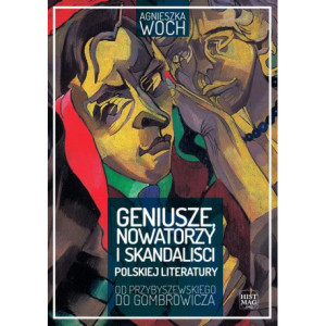 Geniusze, nowatorzy i skandaliści polskiej literatury. Od Przybyszewskiego do Gombrowicza [E-Book] [mobi]