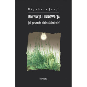 Inwencja i innowacja. Jak powstało białe oświetlenie? [E-Book] [pdf]