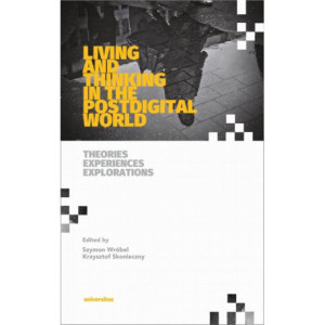 Living and Thinking in the Postdigital World. Theories, Experiences, Explorations [E-Book] [epub]