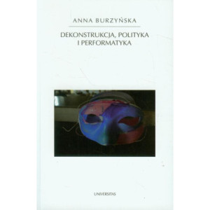 Dekonstrukcja polityka i performatyka [E-Book] [pdf]