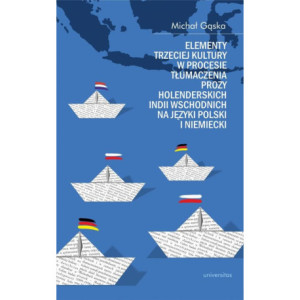 Elementy trzeciej kultury w procesie tłumaczenia prozy Holenderskich Indii Wschodnich na języki pols [E-Book] [pdf]