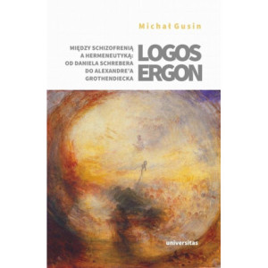 Logos ergon Między schizofrenią a hermeneutyką od Daniela P. Schrebera do Alexandre'a Grothendieck [E-Book] [epub]