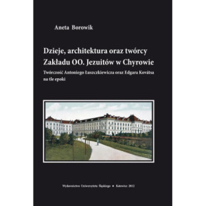 Dzieje, architektura oraz twórcy Zakładu OO. Jezuitów w Chyrowie [E-Book] [pdf]