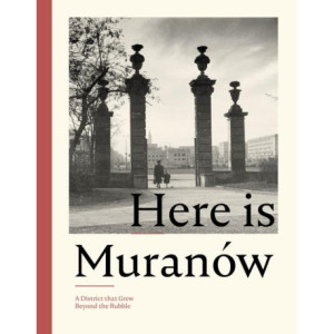 Here is Muranów. A District that Grew Beyond the Rubble [E-Book] [pdf]