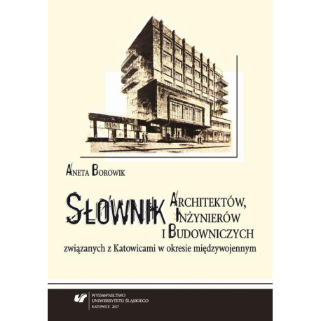 Słownik architektów, inżynierów i budowniczych związanych z Katowicami w okresie międzywojennym. Wyd. 2 [E-Book] [pdf]