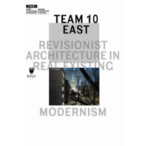 Team 10 East Revisionist Architecture in Real Existing Modernism [E-Book] [epub]