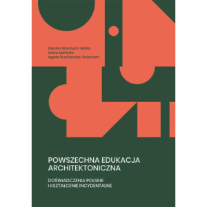 Powszechna edukacja architektoniczna. Doświadczenia polskie i kształcenie incydentalne [E-Book] [pdf]