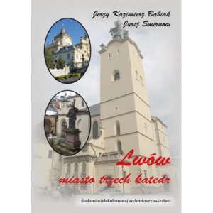 Lwów. Miasto trzech katedr. Śladami wielokulturowej architektury sakralnej [E-Book] [pdf]