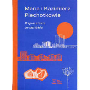 Maria i Kazimierz Piechotkowie. Wspomnienia architektów [E-Book] [mobi]
