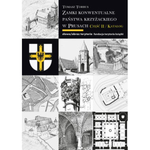 Zamki konwentualne państwa krzyżackiego w Prusach. Część II. Katalog [E-Book] [mobi]