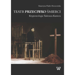 Teatr przeciwko śmierci. Krypoteologia Tadeusza Kantora [E-Book] [pdf]