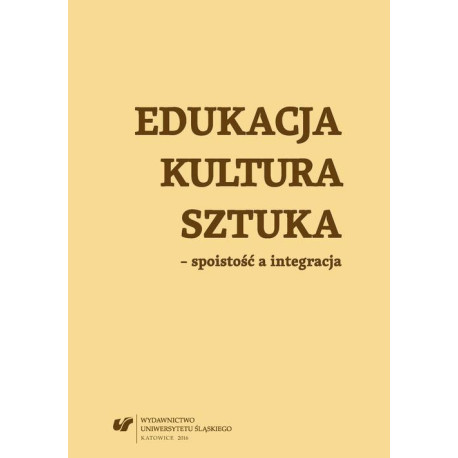 Edukacja, kultura, sztuka – spoistość a integracja [E-Book] [pdf]