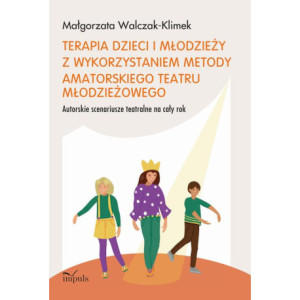 Terapia dzieci i młodzieży z wykorzystaniem metody amatorskiego teatru młodzieżowego [E-Book] [epub]