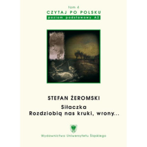 Czytaj po polsku. T. 4 Stefan Żeromski „Siłaczka”, „Rozdziobią nas kruki, wrony...”. Wyd. 3. [E-Book] [pdf]