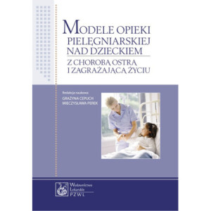 Modele opieki pielęgniarskiej nad dzieckiem z chorobą ostrą i zagrażającą życiu [E-Book] [epub]