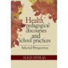 Health in pedagogical discourses and school practices. Selected perspectives [E-Book] [pdf]