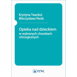 Opieka nad dzieckiem w wybranych chorobach chirurgicznych [E-Book] [epub]