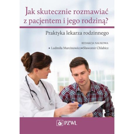 Jak skutecznie rozmawiać z pacjentem i jego rodziną. Praktyka lekarza rodzinnego [E-Book] [mobi]