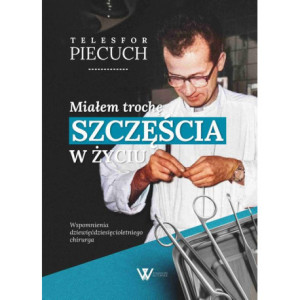 Miałem trochę szczęścia w życiu. Wspomnienia dziewięćdziesięcioletniego chirurga [E-Book] [epub]