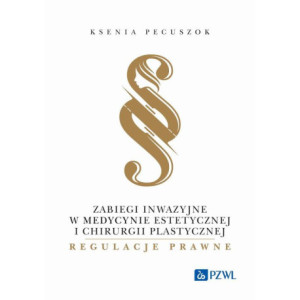 Zabiegi inwazyjne w medycynie estetycznej i chirurgii plastycznej - regulacje prawne [E-Book] [mobi]