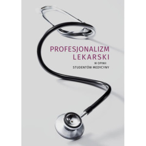 Profesjonalizm lekarski w opinii studentów medycyny [E-Book] [pdf]