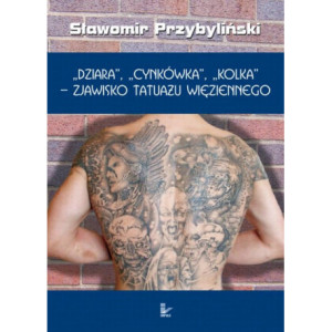 DZIARA, CYNKÓWKA, KOLKA - zjawisko tatuażu więziennego [E-Book] [epub]