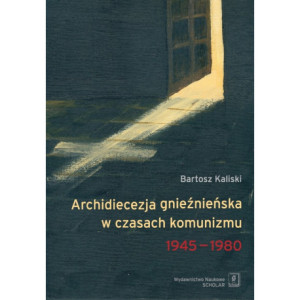 Archidiecezja gnieźnieńska w czasach komunizmu 1945-1980 [E-Book] [pdf]