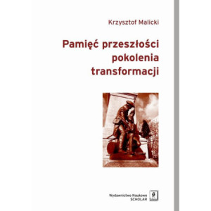 Pamięć przeszłości pokolenia transformacji [E-Book] [pdf]