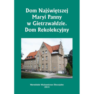 Dom Najświętszej Maryi Panny w Gietrzwałdzie. Dom Rekolekcyjny [E-Book] [pdf]